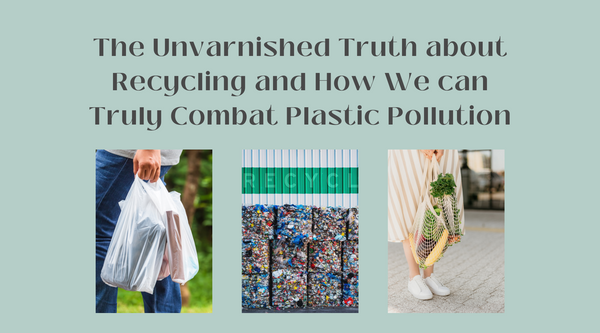The Unvarnished Truth about Recycling and How We can Truly Combat Plastic Pollution