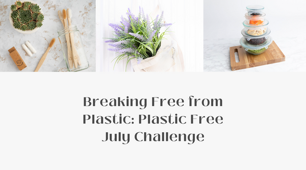 Breaking Free from Plastic: Plastic Free July Challenge