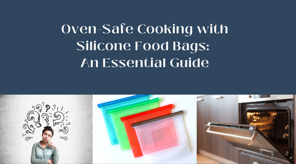 Oven-Safe Cooking with Silicone Food Bags: An Essential Guide