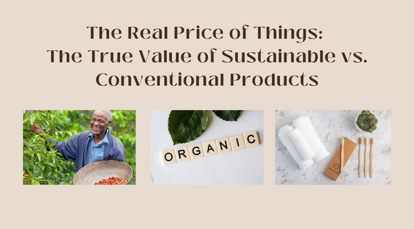 The Real Price of Things: The True Value of Sustainable vs. Conventional Products