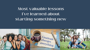 Most valuable lessons I've learned about starting something new