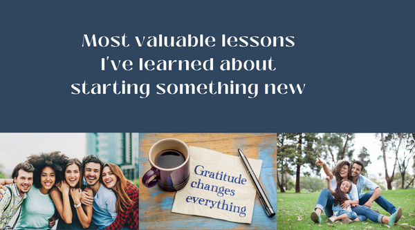Most valuable lessons I've learned about starting something new